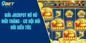 Giải Jackpot Nổ Hũ Mỗi Tháng - Cơ Hội Đổi Đời Siêu Tốc