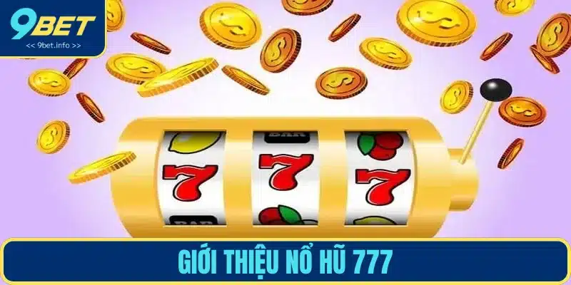 Tổng quan về game nổ hũ 777