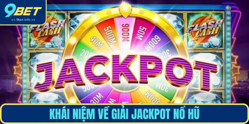 Khái niệm đúng về giải Jackpot nổ hũ