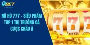 Nổ Hũ 777 - Siêu Phẩm Top 1 Thị Trường Cá Cược Châu Á