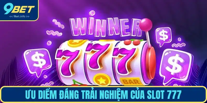 Ưu thế vượt trội của siêu phẩm quay hũ 777