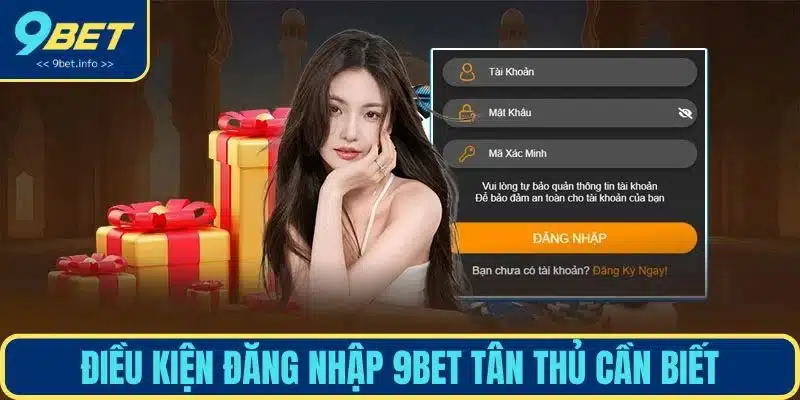 Điều kiện đăng nhập 9BET tân thủ cần biết