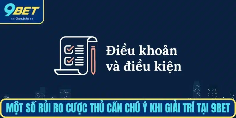Một số rủi ro cược thủ cần chú ý khi giải trí tại 9BET