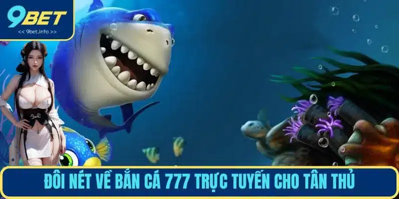 Đôi nét về bắn cá 777 trực tuyến cho tân thủ