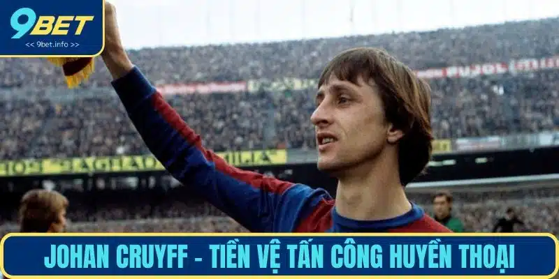 Johan Cruyff - Tiền vệ tấn công huyền thoại