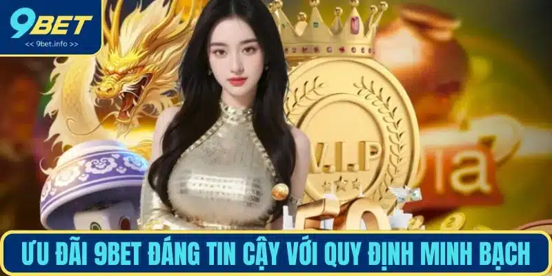 Khuyến mãi 9BET có đáng tin cậy với điều khoản minh bạch