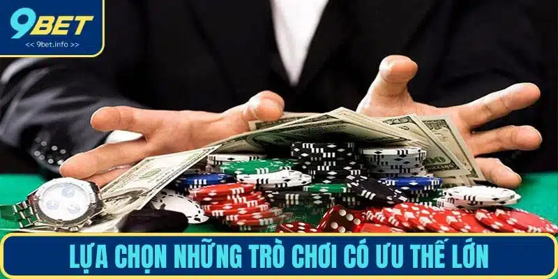 Lựa chọn những trò chơi có ưu thế lớn
