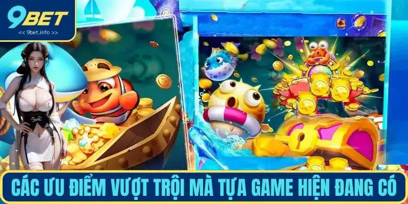 Các ưu điểm vượt trội mà tựa game hiện đang có
