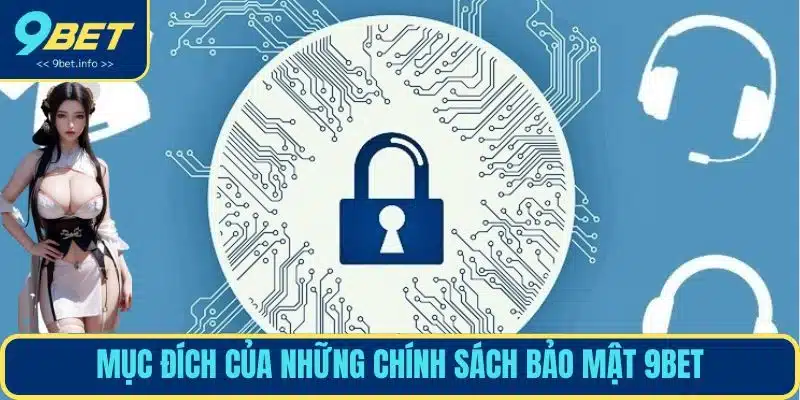 Mục đích của những chính sách bảo mật 9BET