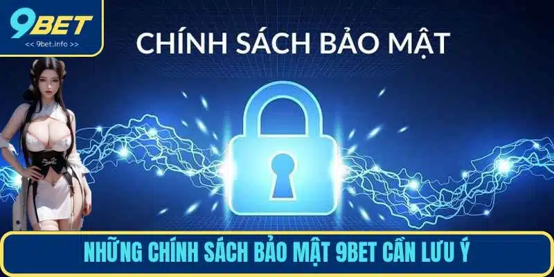 Những chính sách bảo mật 9BET cần lưu ý