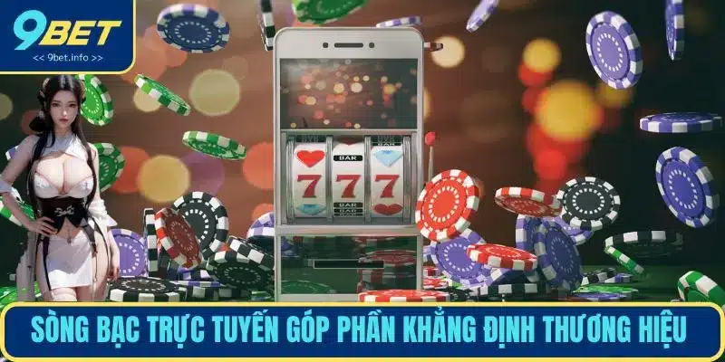 Sòng bạc trực tuyến góp phần khẳng định thương hiệu 