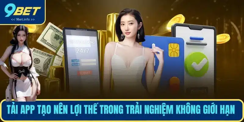 Tải app tạo nên lợi thế trong trải nghiệm không giới hạn 