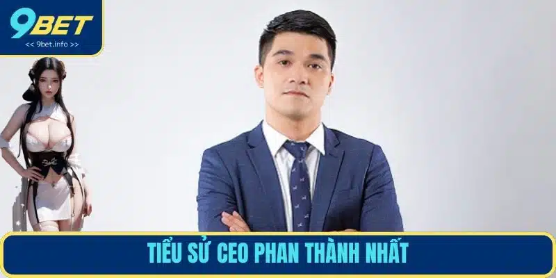 Tiểu sử CEO Phan Thành Nhất